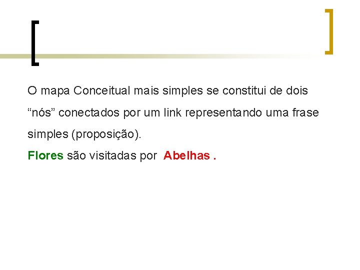 O mapa Conceitual mais simples se constitui de dois “nós” conectados por um link