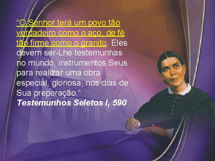 “O Senhor terá um povo tão verdadeiro como o aço, de fé tão firme