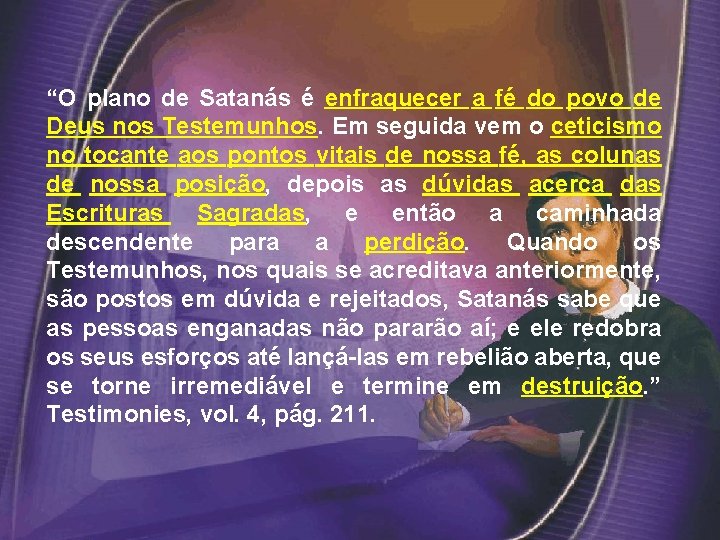 “O plano de Satanás é enfraquecer a fé do povo de Deus nos Testemunhos.