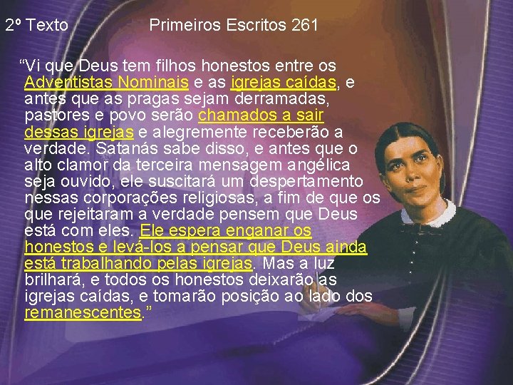 2º Texto Primeiros Escritos 261 “Vi que Deus tem filhos honestos entre os Adventistas