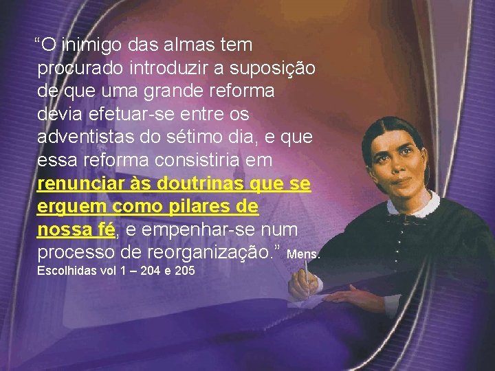 “O inimigo das almas tem procurado introduzir a suposição de que uma grande reforma