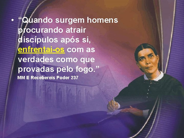  • “Quando surgem homens procurando atrair discípulos após si, enfrentai-os com as verdades