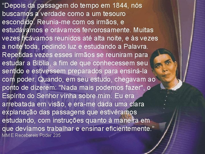 “Depois da passagem do tempo em 1844, nós buscamos a verdade como a um