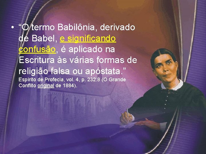  • “O termo Babilônia, derivado de Babel, e significando confusão, é aplicado na