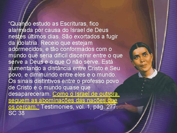 “Quando estudo as Escrituras, fico alarmada por causa do Israel de Deus nestes últimos