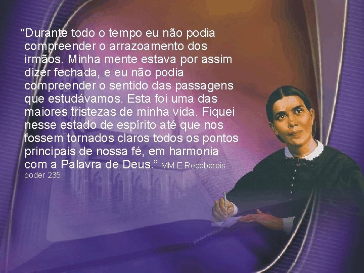 “Durante todo o tempo eu não podia compreender o arrazoamento dos irmãos. Minha mente