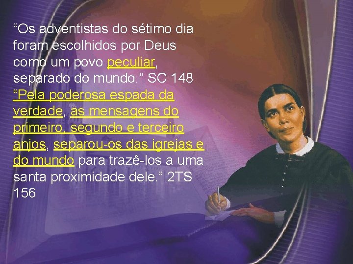 “Os adventistas do sétimo dia foram escolhidos por Deus como um povo peculiar, separado