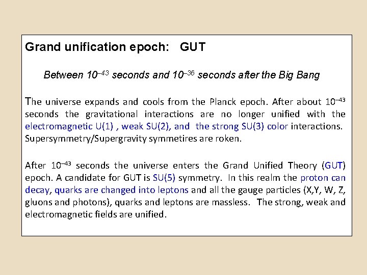 Grand unification epoch: GUT Between 10– 43 seconds and 10– 36 seconds after the