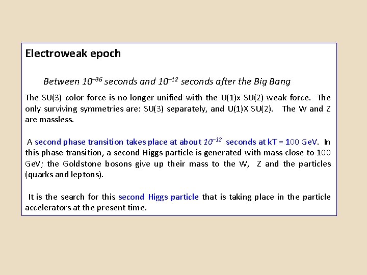 Electroweak epoch Between 10– 36 seconds and 10– 12 seconds after the Big Bang