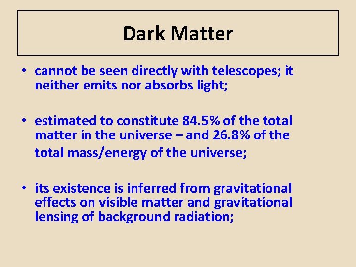 Dark Matter • cannot be seen directly with telescopes; it neither emits nor absorbs