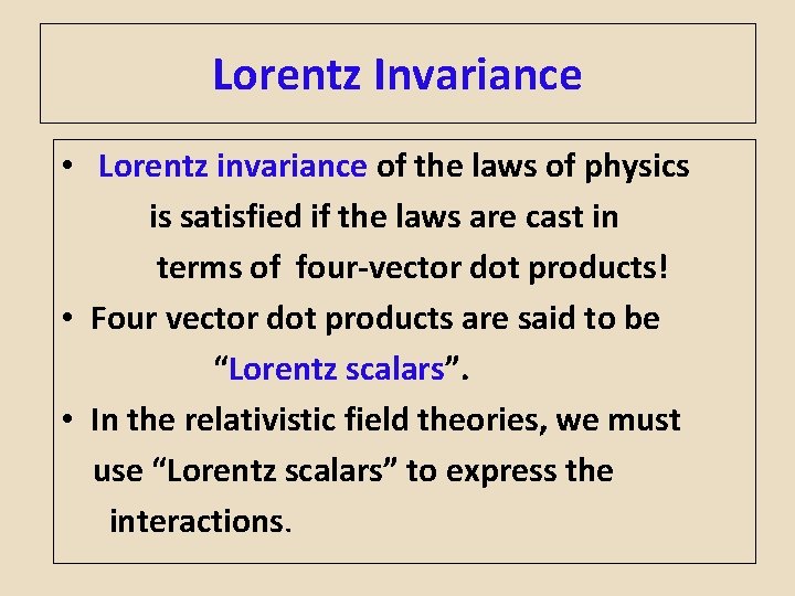Lorentz Invariance • Lorentz invariance of the laws of physics is satisfied if the