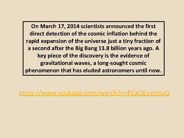 On March 17, 2014 scientists announced the first direct detection of the cosmic inflation