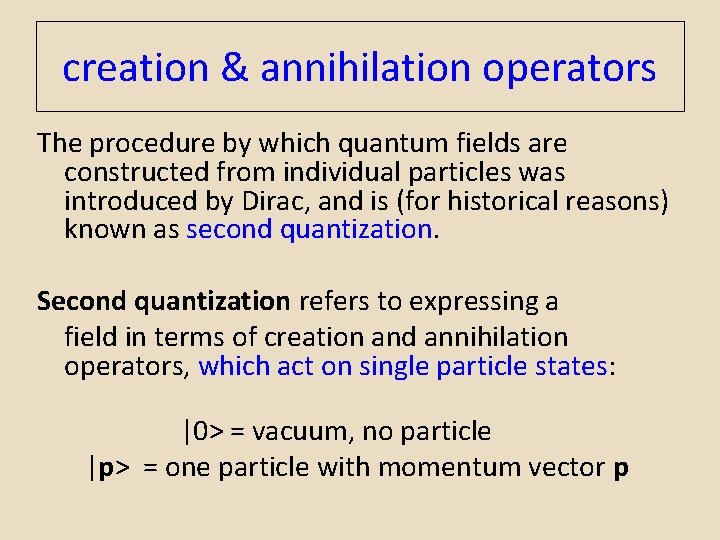 creation & annihilation operators The procedure by which quantum fields are constructed from individual