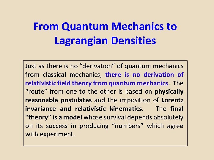 From Quantum Mechanics to Lagrangian Densities Just as there is no “derivation” of quantum
