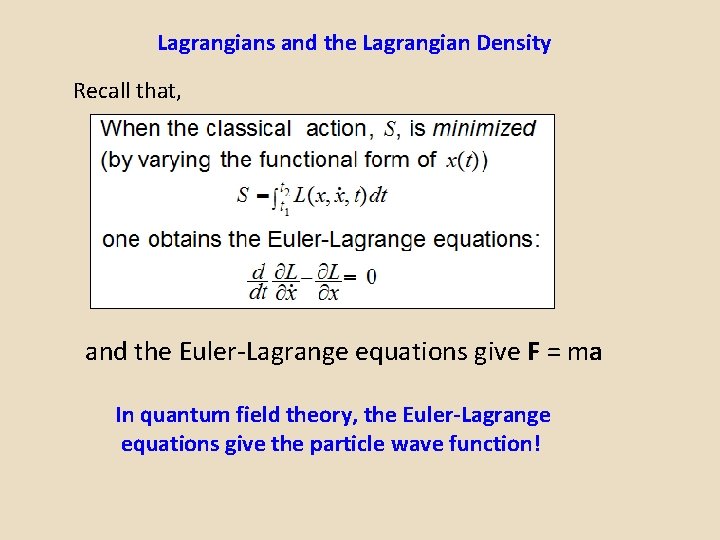 Lagrangians and the Lagrangian Density Recall that, and the Euler-Lagrange equations give F =