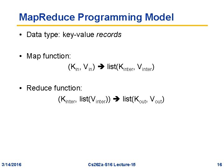 Map. Reduce Programming Model • Data type: key-value records • Map function: (Kin, Vin)