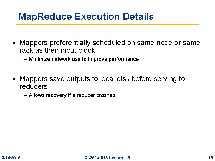 Map. Reduce Execution Details • Mappers preferentially scheduled on same node or same rack