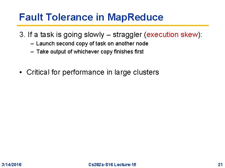 Fault Tolerance in Map. Reduce 3. If a task is going slowly – straggler