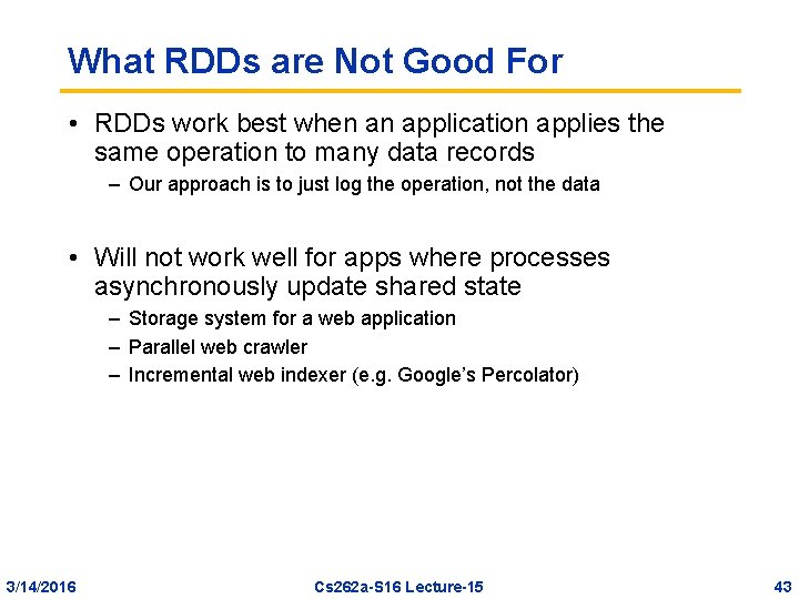 What RDDs are Not Good For • RDDs work best when an application applies