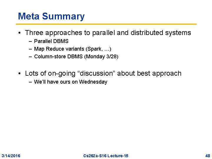 Meta Summary • Three approaches to parallel and distributed systems – Parallel DBMS –