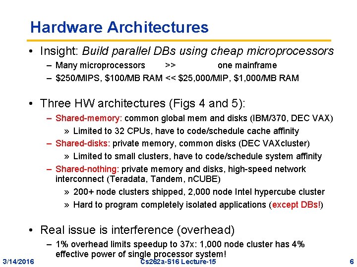 Hardware Architectures • Insight: Build parallel DBs using cheap microprocessors – Many microprocessors >>