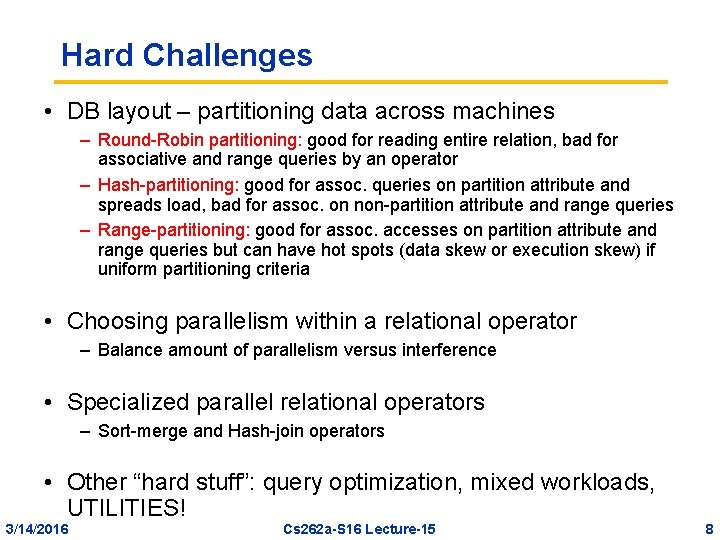 Hard Challenges • DB layout – partitioning data across machines – Round-Robin partitioning: good