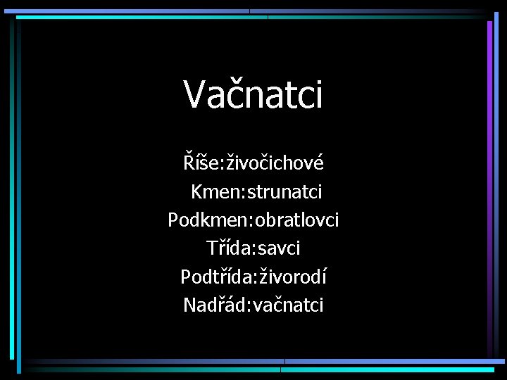 Vačnatci Říše: živočichové Kmen: strunatci Podkmen: obratlovci Třída: savci Podtřída: živorodí Nadřád: vačnatci 