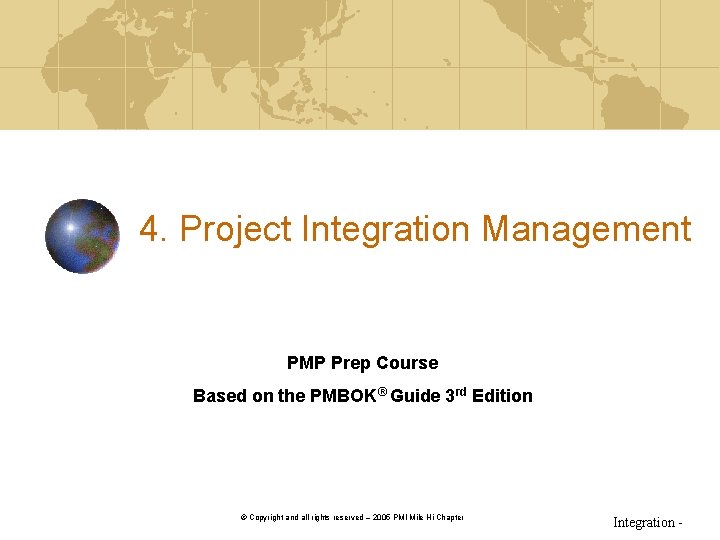 4. Project Integration Management PMP Prep Course Based on the PMBOK® Guide 3 rd