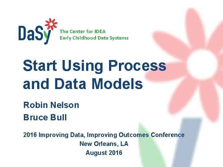 The Center for IDEA Early Childhood Data Systems Start Using Process and Data Models