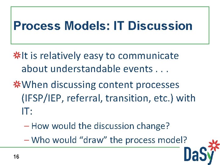 Process Models: IT Discussion It is relatively easy to communicate about understandable events. .