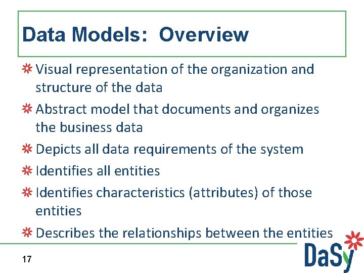 Data Models: Overview Visual representation of the organization and structure of the data Abstract