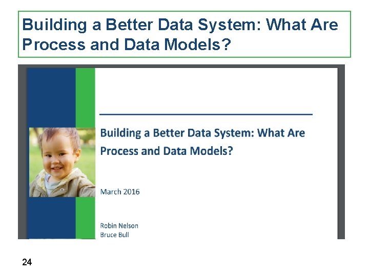 Building a Better Data System: What Are Process and Data Models? 24 