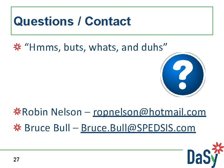 Questions / Contact “Hmms, buts, whats, and duhs” Robin Nelson – ropnelson@hotmail. com Bruce