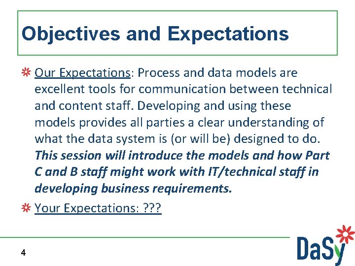 Objectives and Expectations Our Expectations: Process and data models are excellent tools for communication