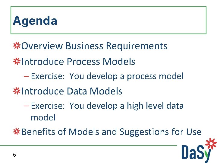 Agenda Overview Business Requirements Introduce Process Models – Exercise: You develop a process model