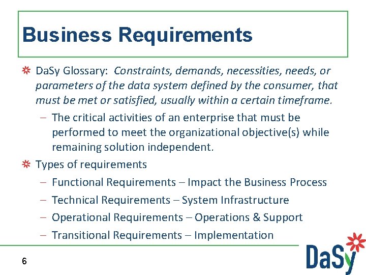 Business Requirements Da. Sy Glossary: Constraints, demands, necessities, needs, or parameters of the data