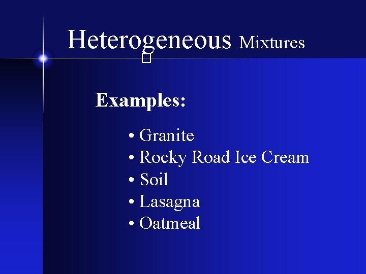 Heterogeneous Mixtures � Examples: • Granite • Rocky Road Ice Cream • Soil •