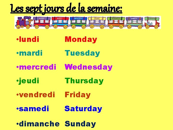 Les sept jours de la semaine: • lundi Monday • mardi Tuesday • mercredi