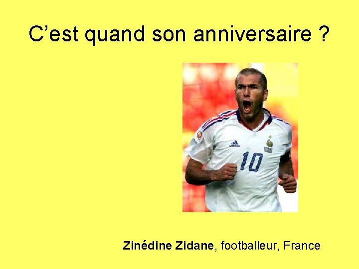 C’est quand son anniversaire ? Zinédine Zidane, footballeur, France 