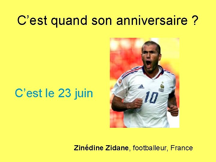 C’est quand son anniversaire ? C’est le 23 juin Zinédine Zidane, footballeur, France 