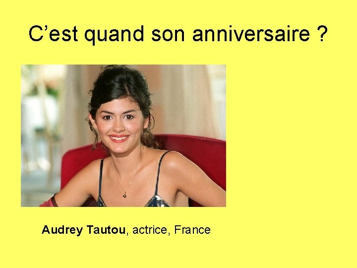 C’est quand son anniversaire ? Audrey Tautou, actrice, France 