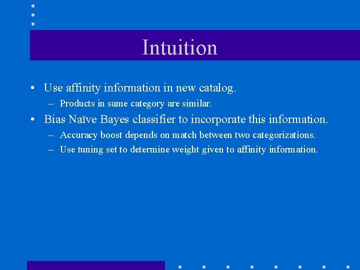 Intuition • Use affinity information in new catalog. – Products in same category are