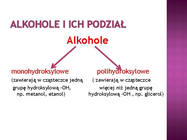 ALKOHOLE I ICH PODZIAŁ Alkohole monohydroksylowe (zawierają w cząsteczce jedną grupę hydroksylową –OH, np.