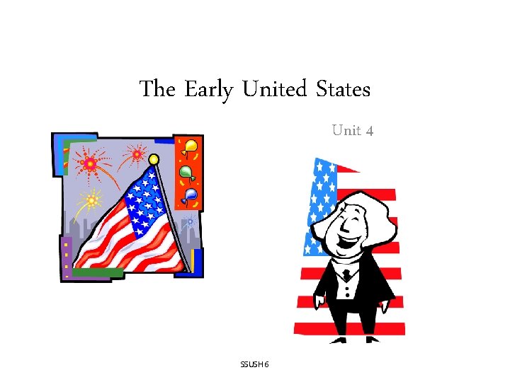 The Early United States Unit 4 SSUSH 6 