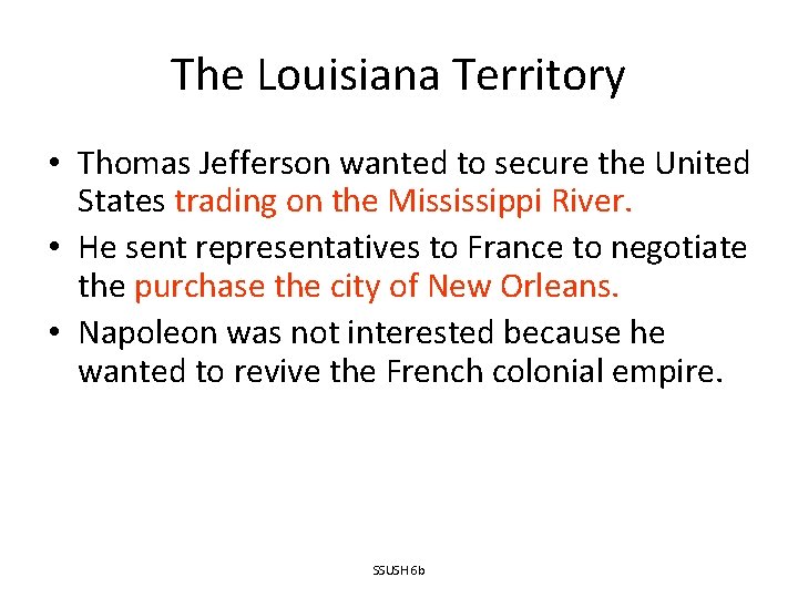 The Louisiana Territory • Thomas Jefferson wanted to secure the United States trading on