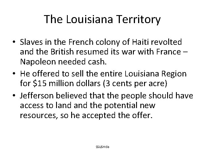 The Louisiana Territory • Slaves in the French colony of Haiti revolted and the