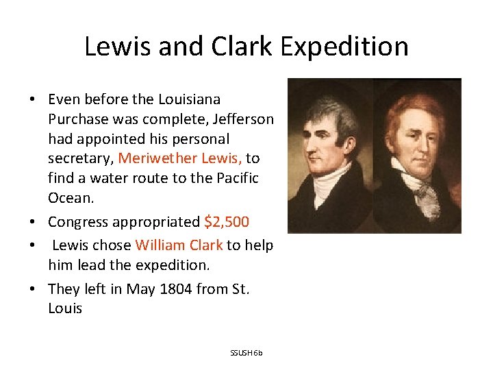 Lewis and Clark Expedition • Even before the Louisiana Purchase was complete, Jefferson had