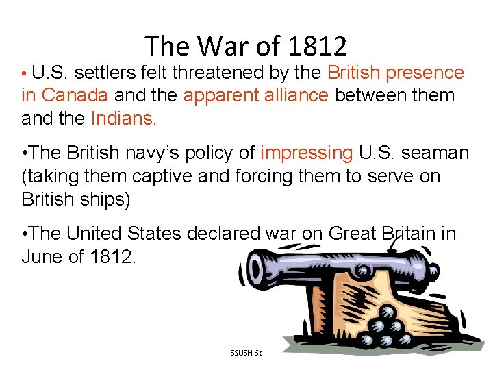 The War of 1812 • U. S. settlers felt threatened by the British presence