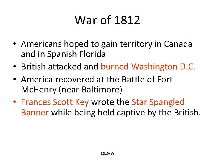 War of 1812 • Americans hoped to gain territory in Canada and in Spanish