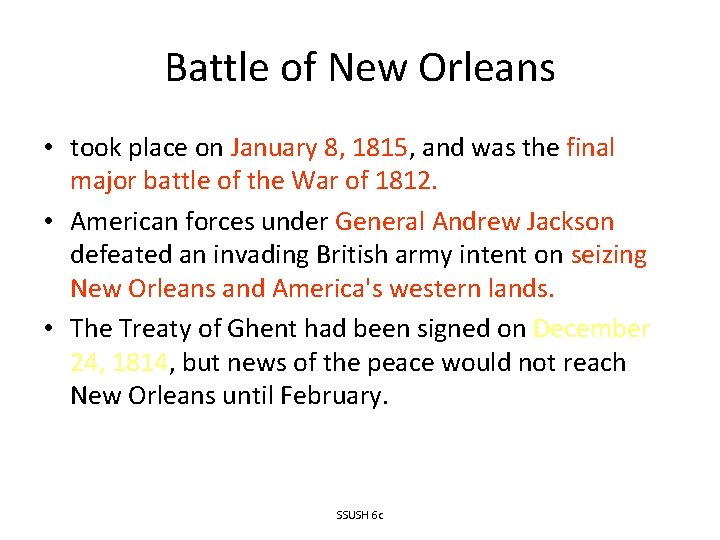 Battle of New Orleans • took place on January 8, 1815, and was the